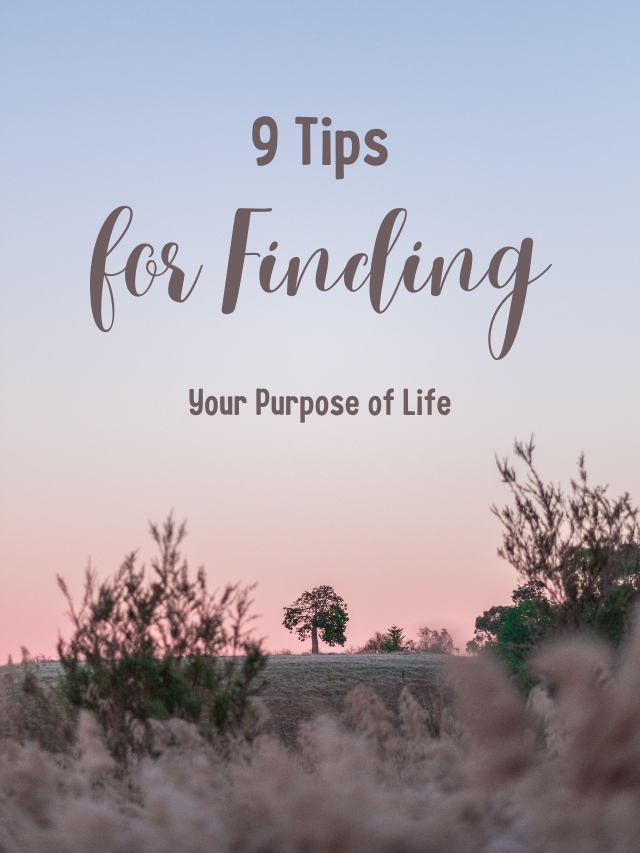 9 Tips for Finding Your Purpose of Life